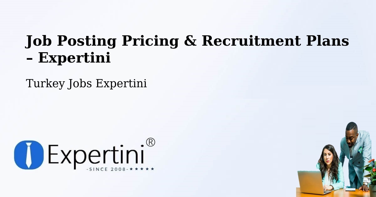 Job Posting Pricing & Recruitment Plans – Ortahisar - Ortahisar, Turkey Jobs Expertini